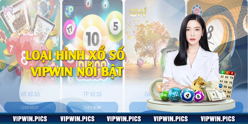 Loại hình xổ số Vipwin nổi bật