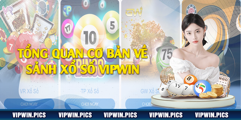 Tổng quan cơ bản về sảnh xổ số Vipwin