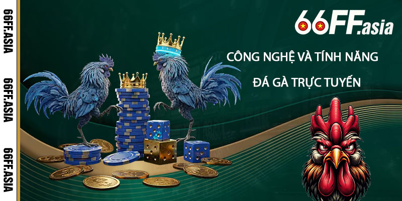 Công nghệ và tính năng hỗ trợ trong trải nghiệm đá gà trực tuyến